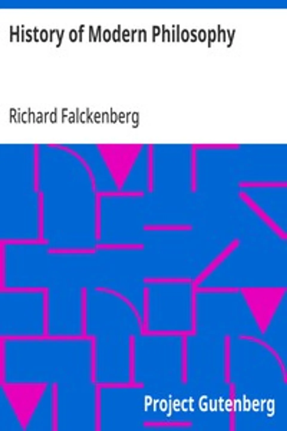 History of Modern Philosophy: From Nicolas of Cusa to the Present Time, Richard Falckenberg