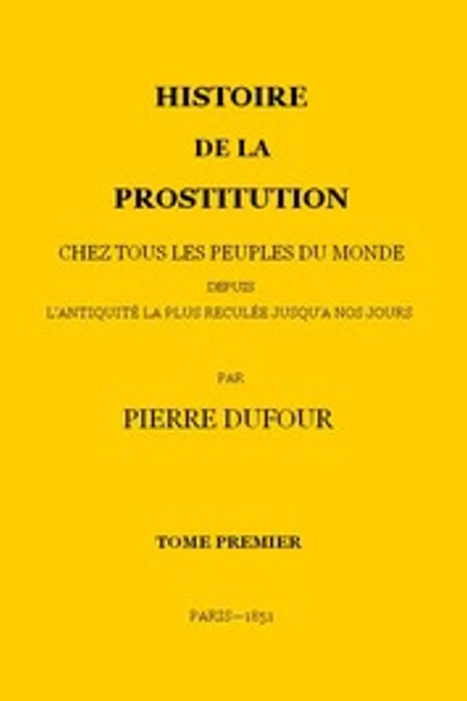 Histoire de la prostitution chez tous les peuples du monde depuis l'antiquité la plus reculée jusqu'à nos jours, tome 1/6, P. L. Jacob