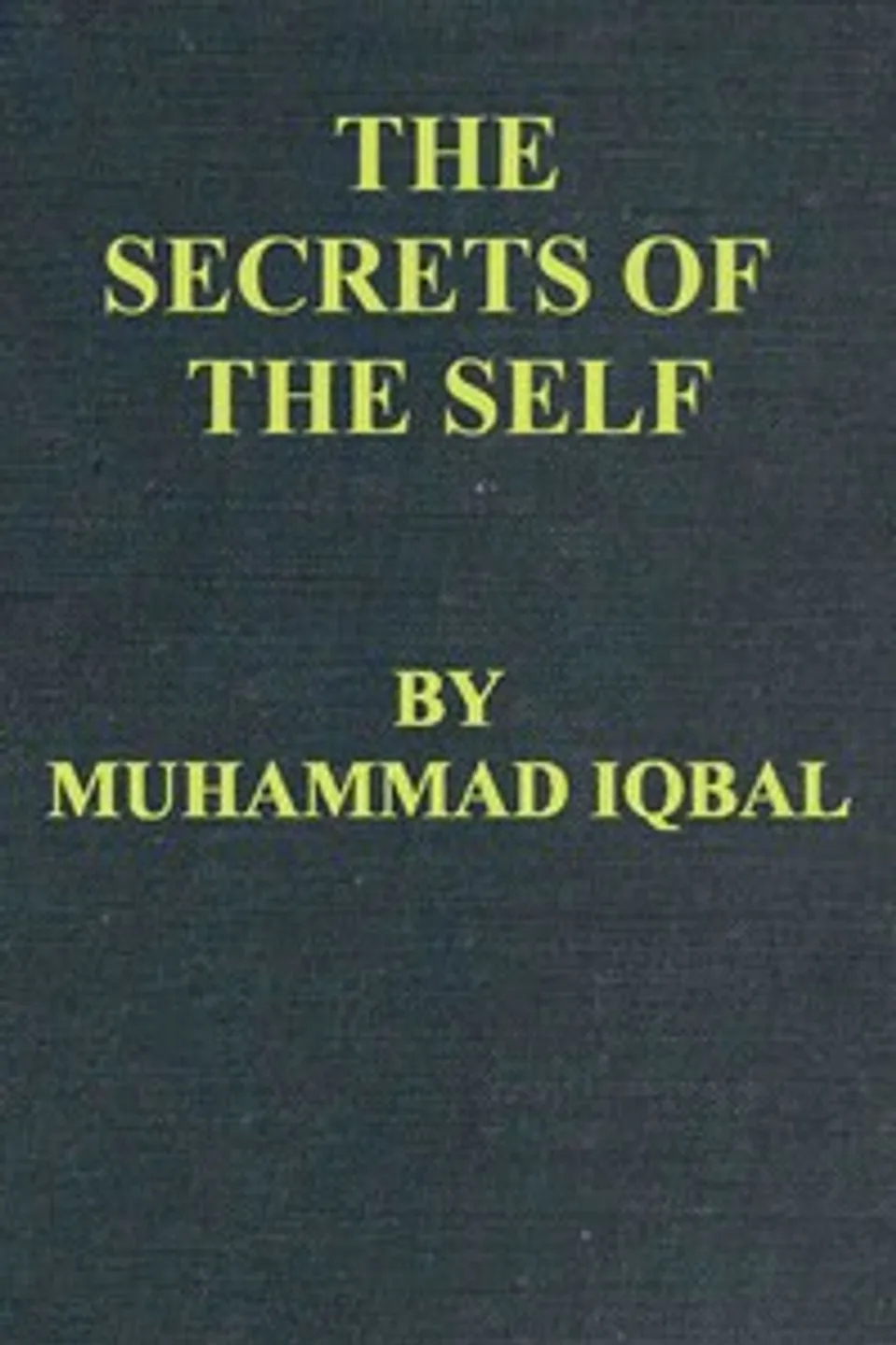 The Secrets of the Self (Asrar-i Khudi) — A Philosophical Poem, Muhammad Iqbal