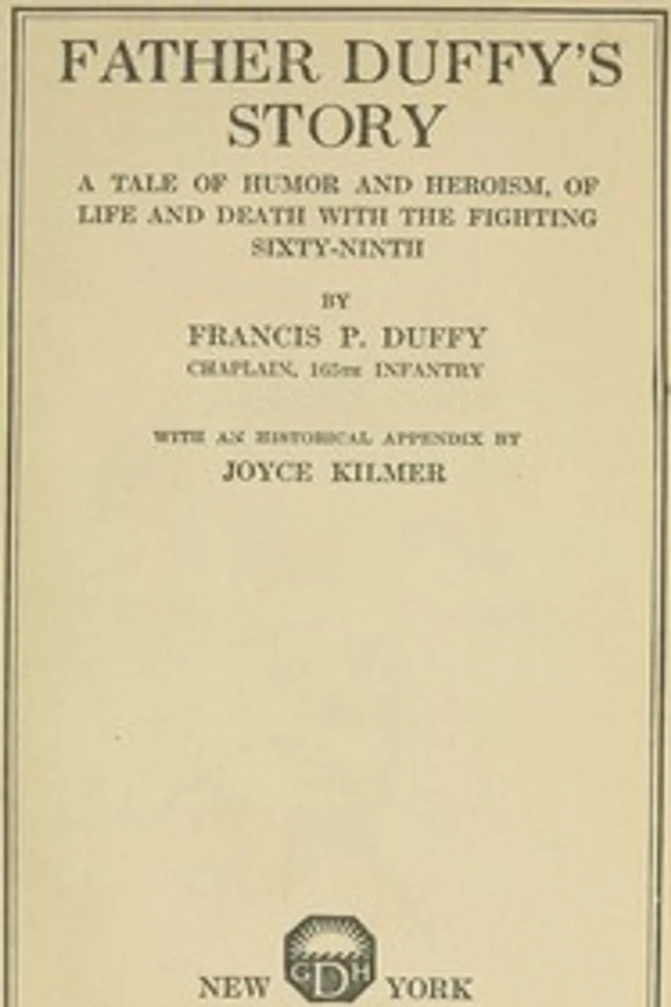Father Duffy's story : $b a tale of humor and heroism, of life and death with the Fighting Sixty-ninth, Francis Patrick Duffy