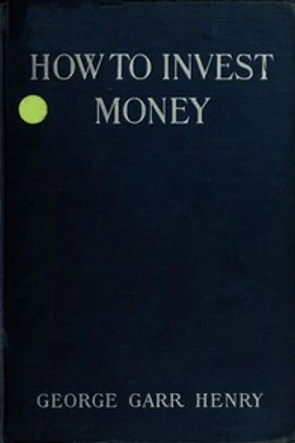 How to Invest Money, George Garr Henry