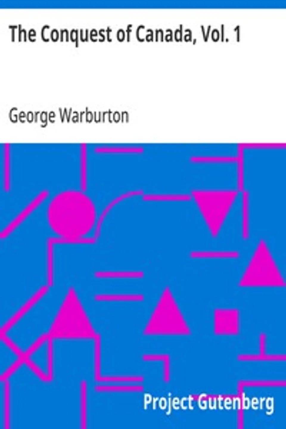 The Conquest of Canada, Vol. 1, George Warburton
