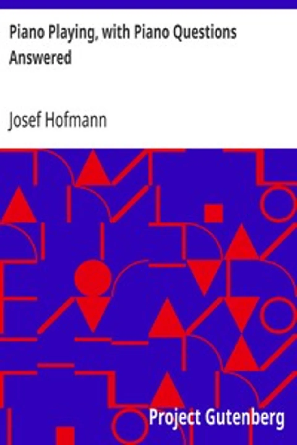Piano Playing, with Piano Questions Answered, Josef Hofmann