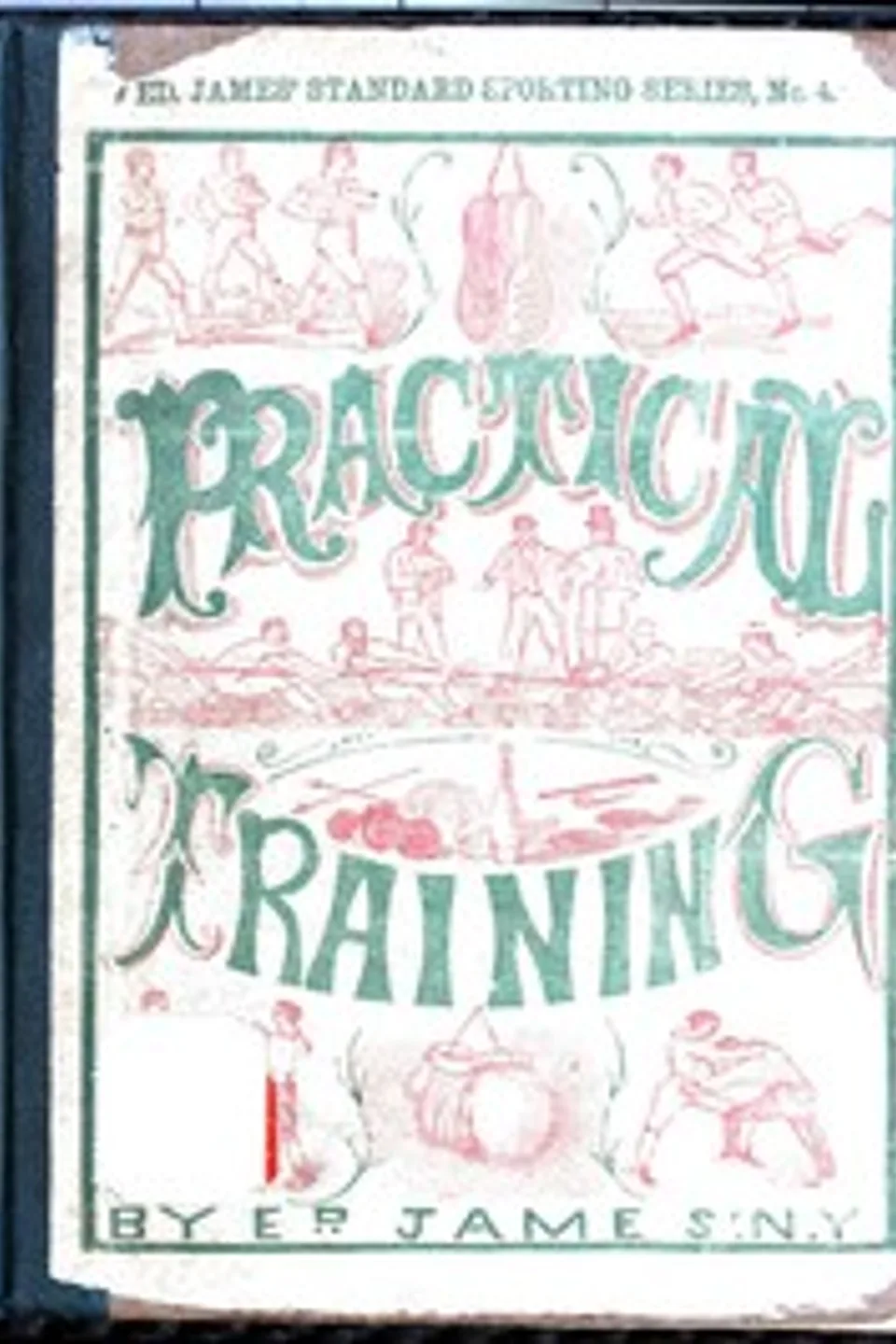 Practical Training for Running, Walking, Rowing, Wrestling, Boxing, Jumping, and All Kinds of Athletic Feats: Together with tables of proportional measurement for height and weight of men in and out of condition; etc. etc., Ed. James