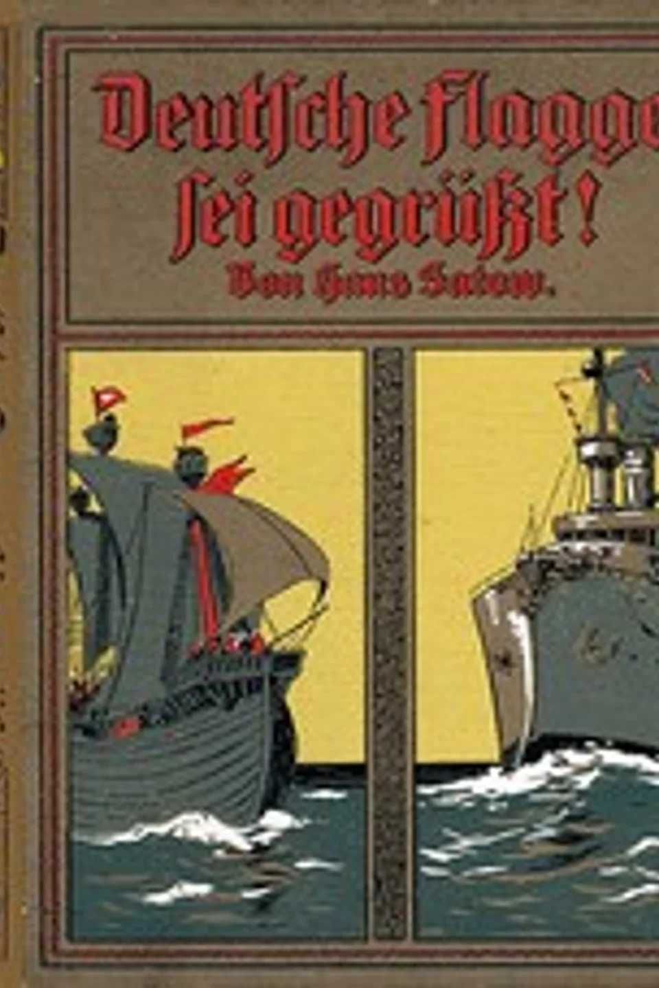 Deutsche Flagge, sei gegrüsst!: Friedens- und Kriegsfahrten der Hanse, Kriegs- und Friedenstaten der deutschen Marine, Hans Satow