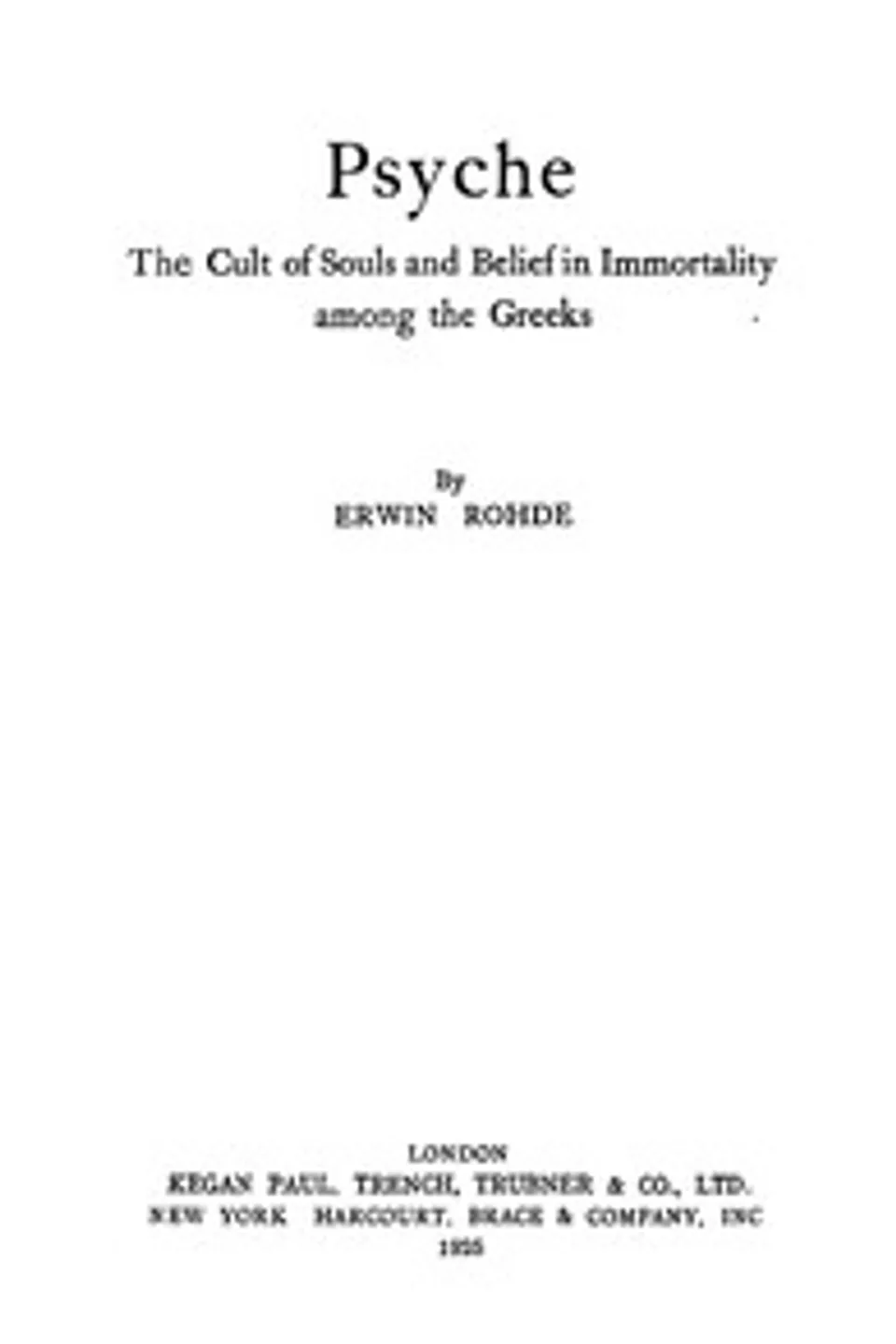 Psyche: The Cult of Souls and Belief in Immortality among the Greeks, Erwin Rohde