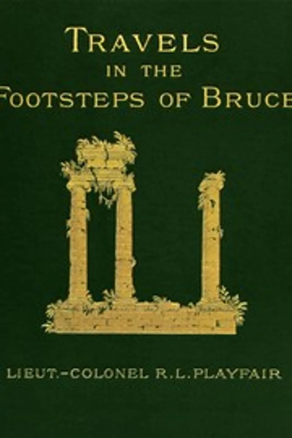 Travels in the footsteps of Bruce in Algeria and Tunis, R. Lambert (Robert Lambert) Playfair