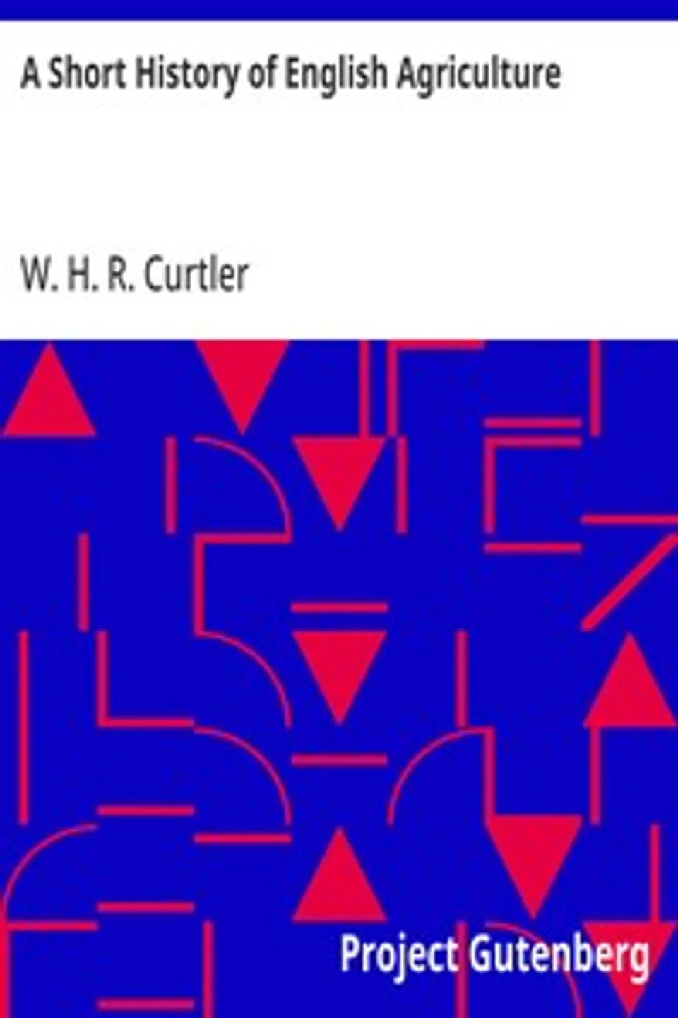 A Short History of English Agriculture, W. H. R. (William Henry Ricketts) Curtler