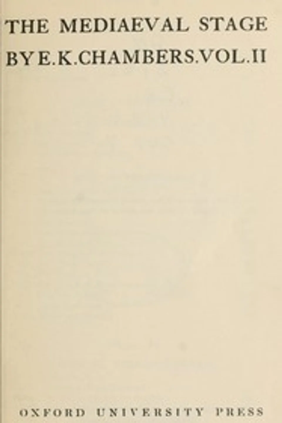 The mediaeval stage, volume 2 (of 2), E. K. (Edmund Kerchever) Chambers