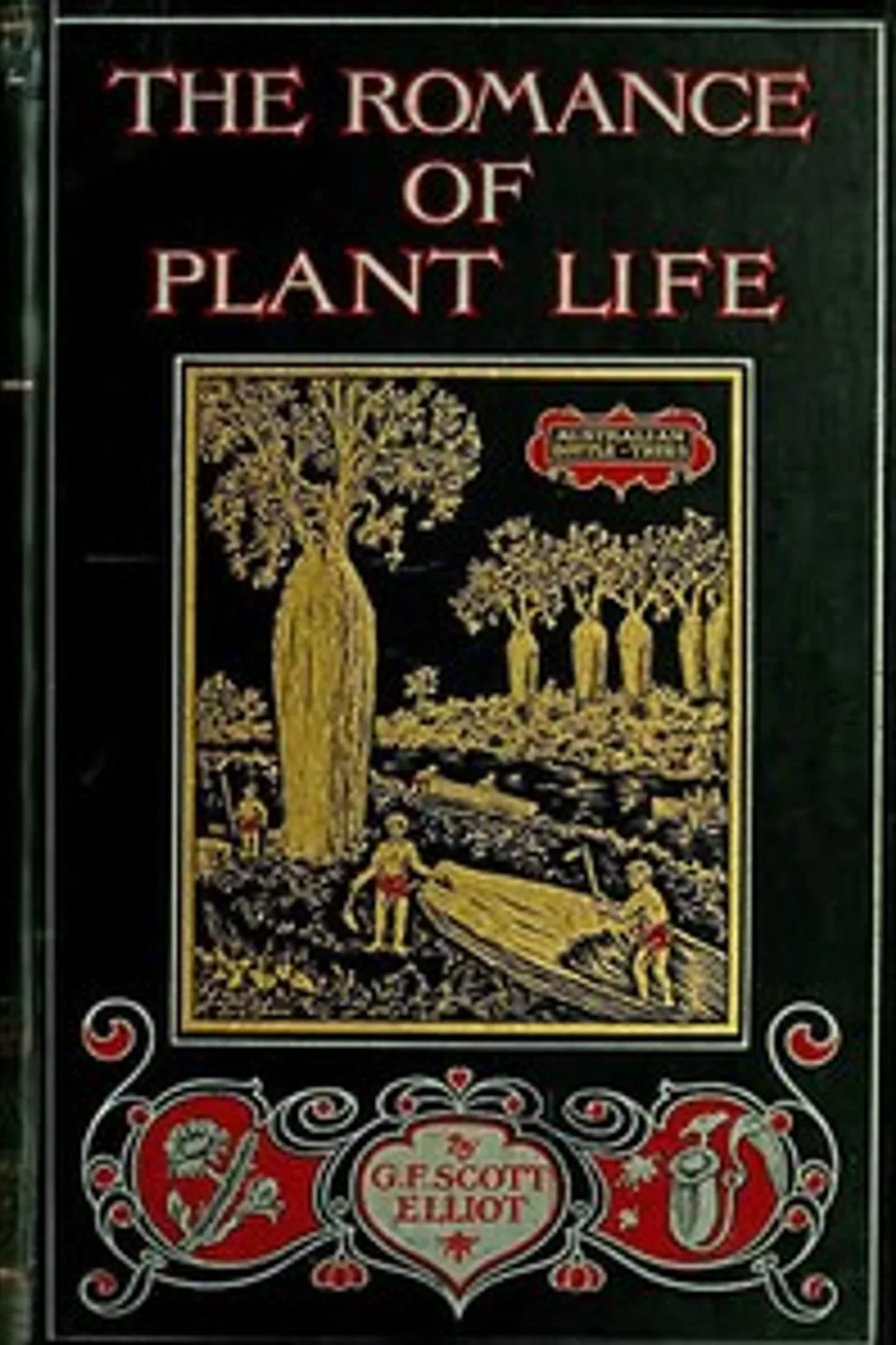 The Romance of Plant Life: Interesting Descriptions of the Strange and Curious in the Plant World, G. F. Scott (George Francis Scott) Elliot