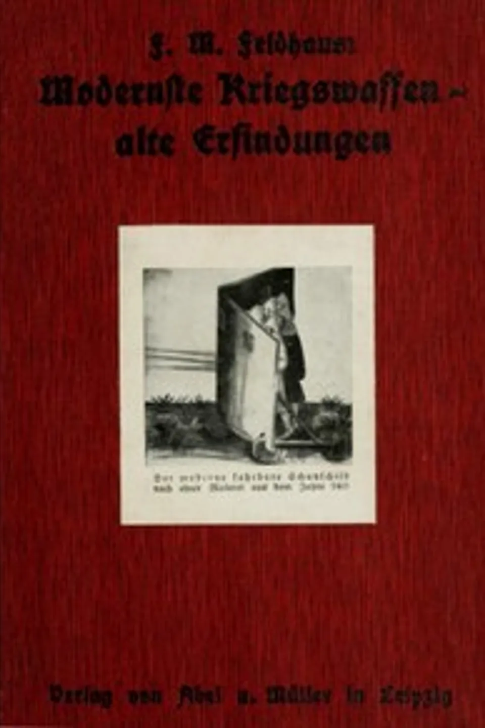 Modernste Kriegswaffen - alte Erfindungen, Franz M. (Franz Maria) Feldhaus