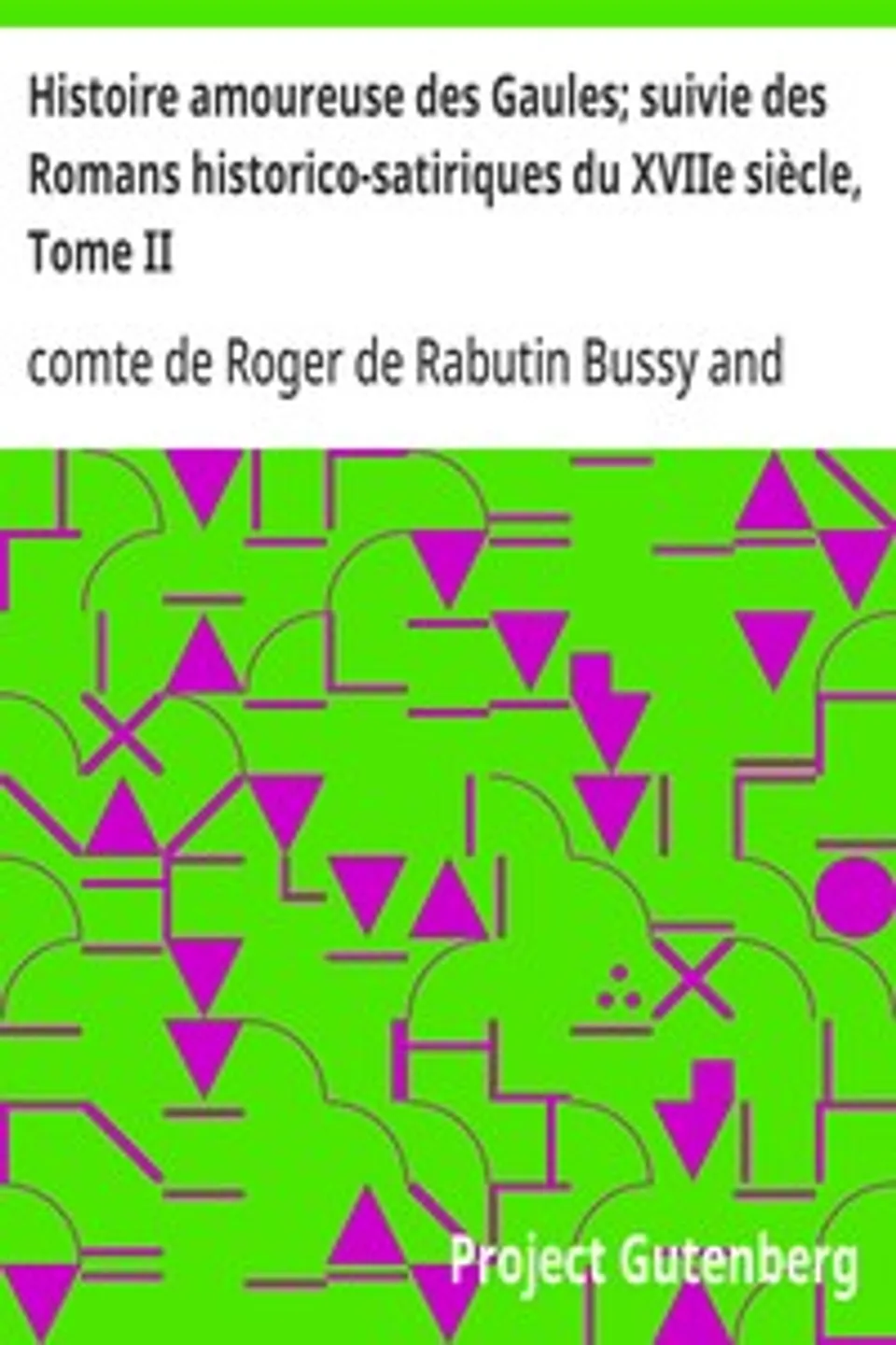 Histoire amoureuse des Gaules; suivie des Romans historico-satiriques du XVIIe siècle, Tome II, Roger de Rabutin Bussy