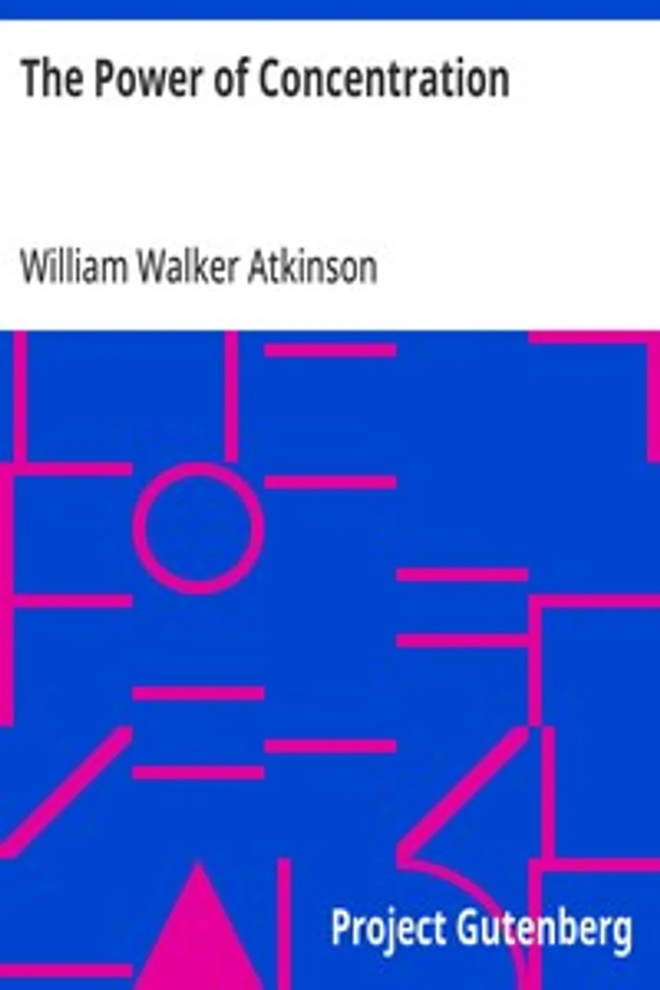 The Power of Concentration, William Walker Atkinson