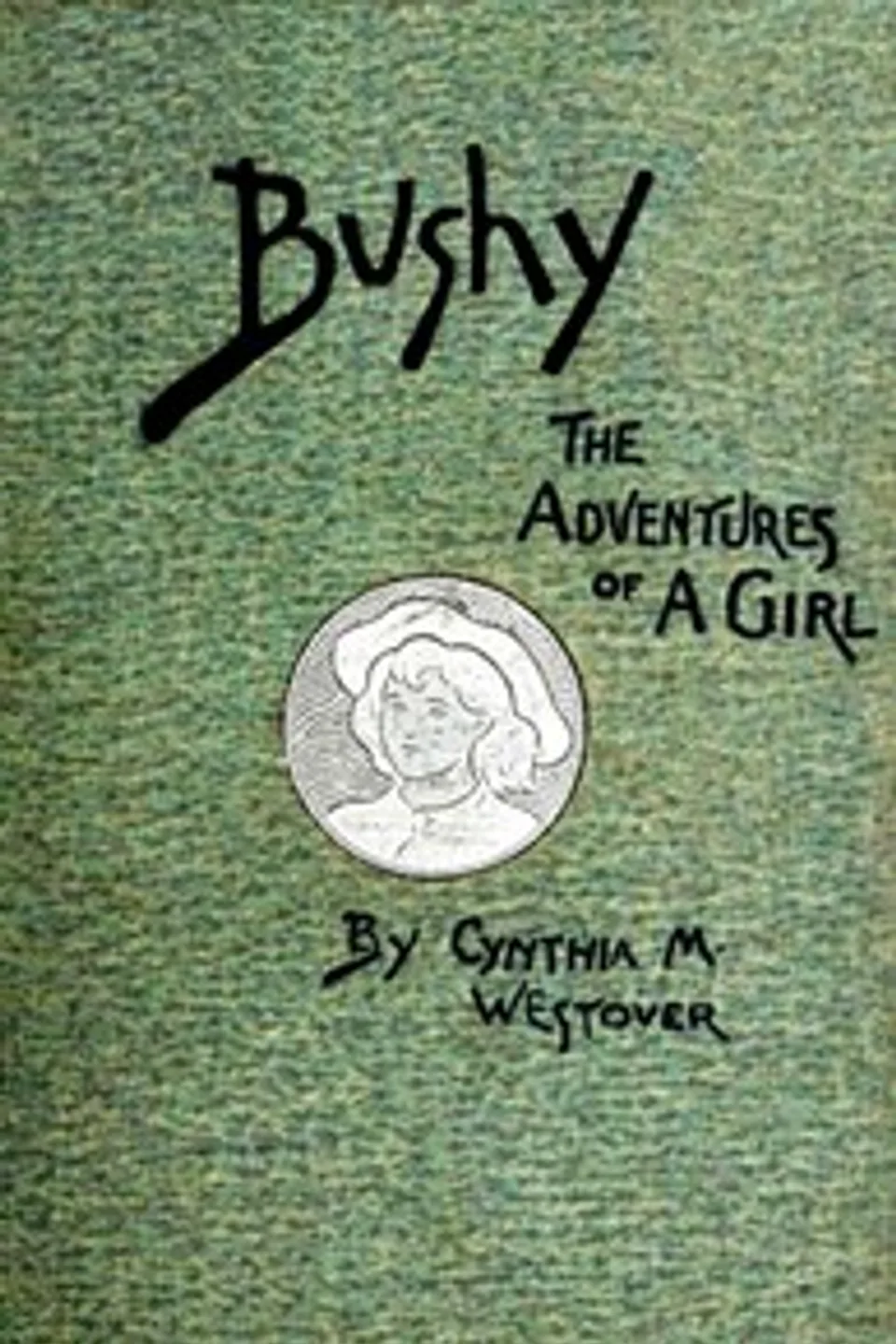 Bushy : $b a romance founded on fact, Cynthia May Westover Alden
