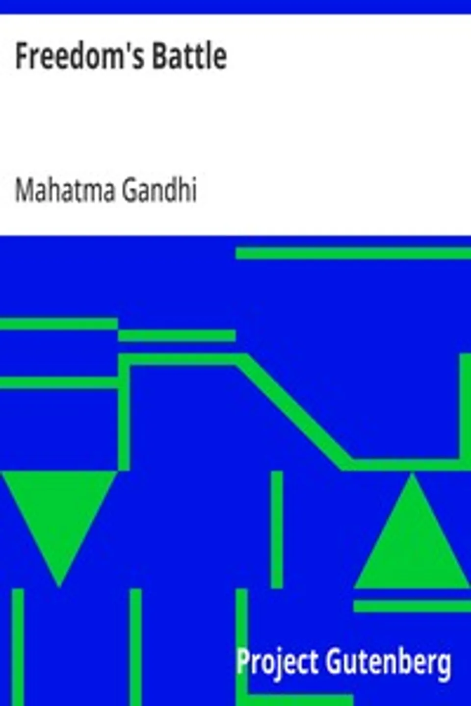 Freedom's Battle: Being a Comprehensive Collection of Writings and Speeches on the Present Situation, Mahatma Gandhi
