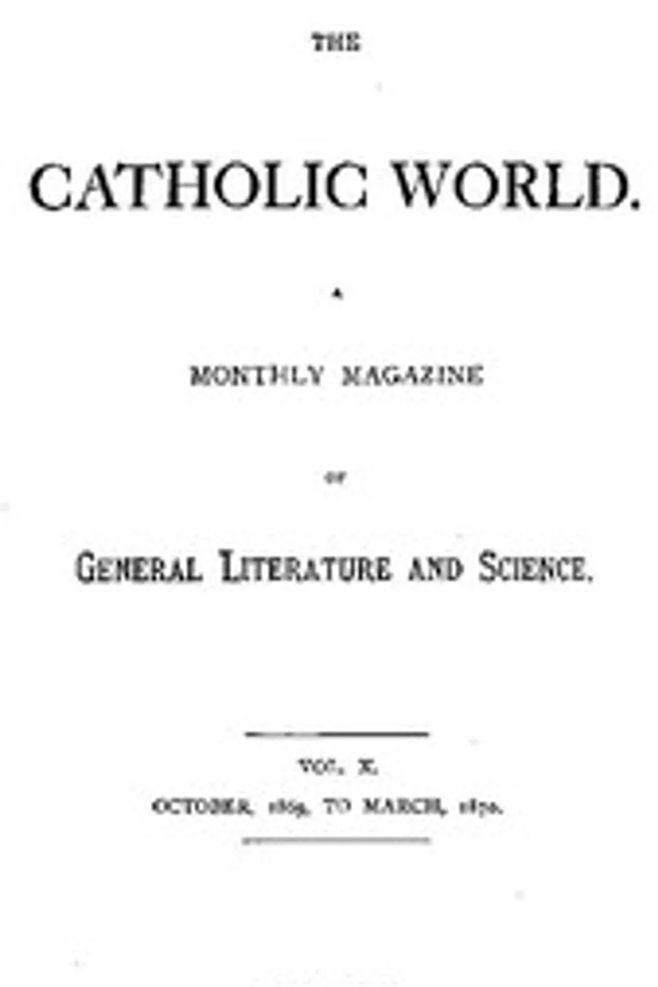 The Catholic World, Vol. 10, October, 1869 to March, 1870, Various