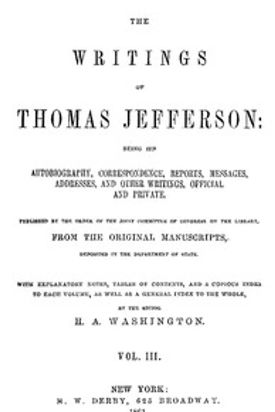 The Writings of Thomas Jefferson, Vol. 3 (of 9): Being His Autobiography, Correspondence, Reports, Messages, Addresses, and Other Writings, Official and Private, Thomas Jefferson