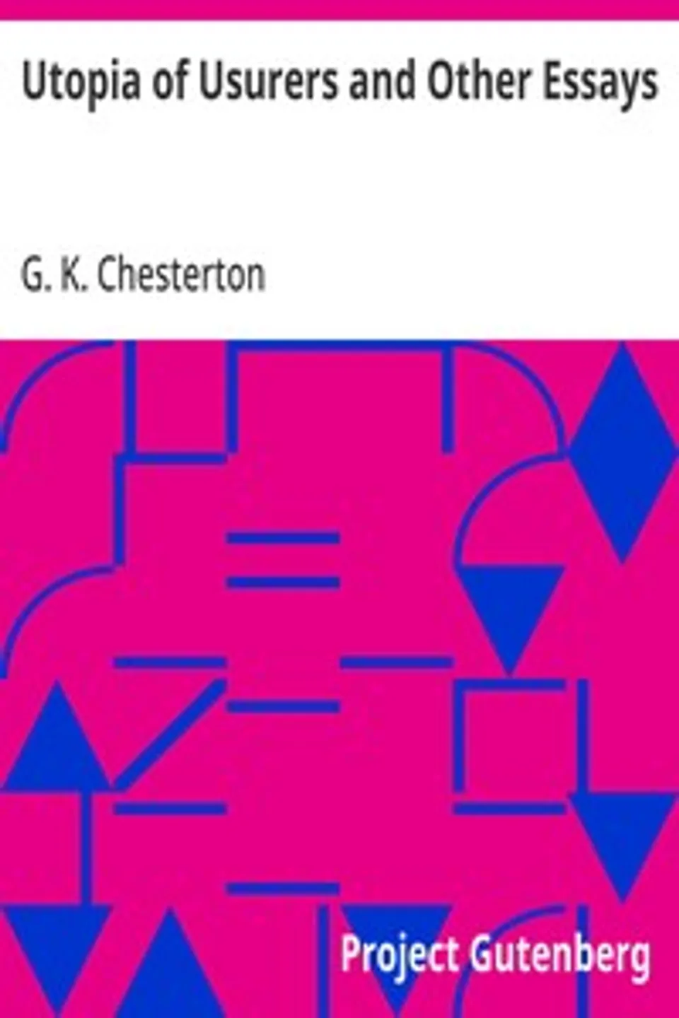 Utopia of Usurers and Other Essays, G. K. (Gilbert Keith) Chesterton