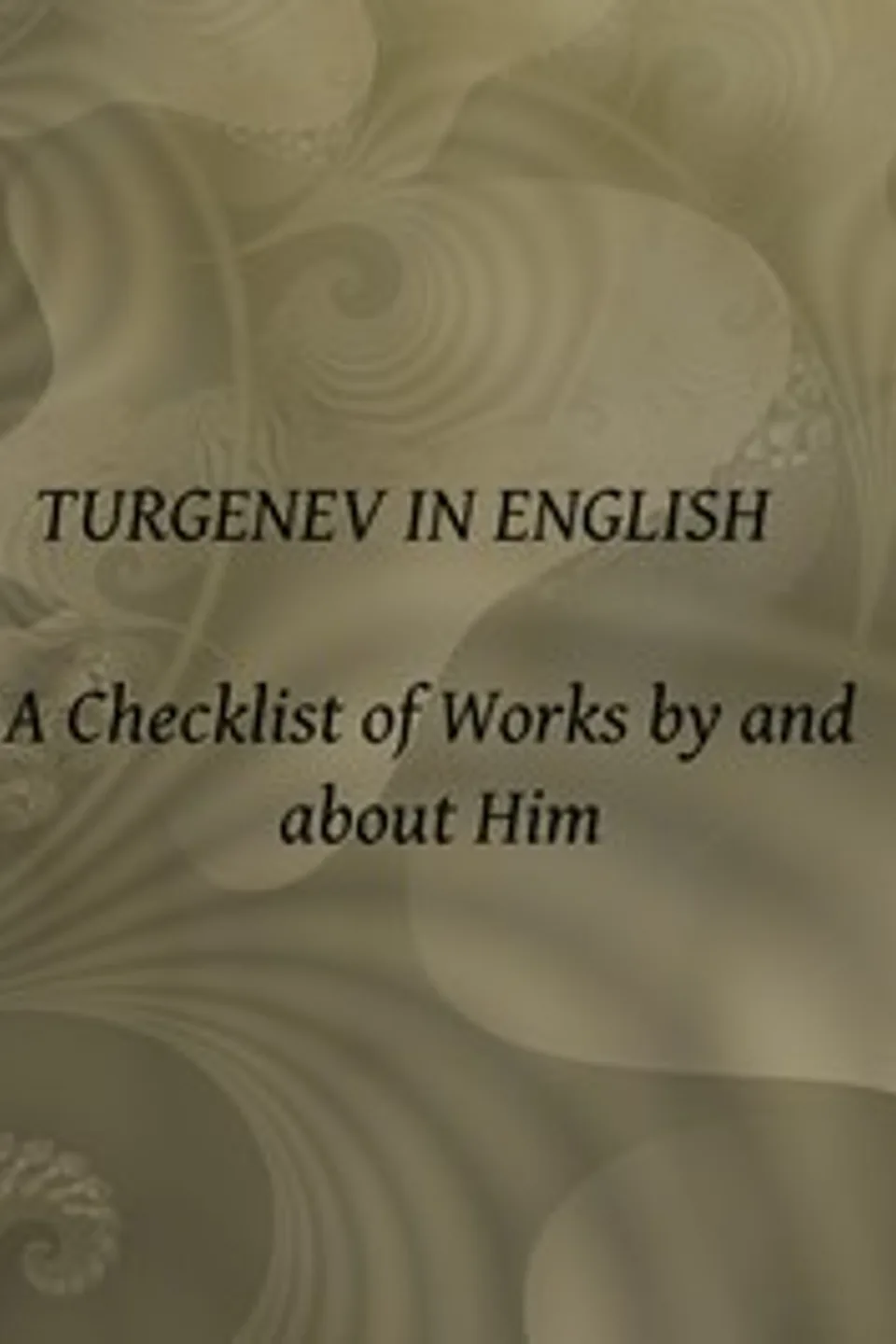Turgenev in English : $b a checklist of works by and about him, Rissa Yachnin