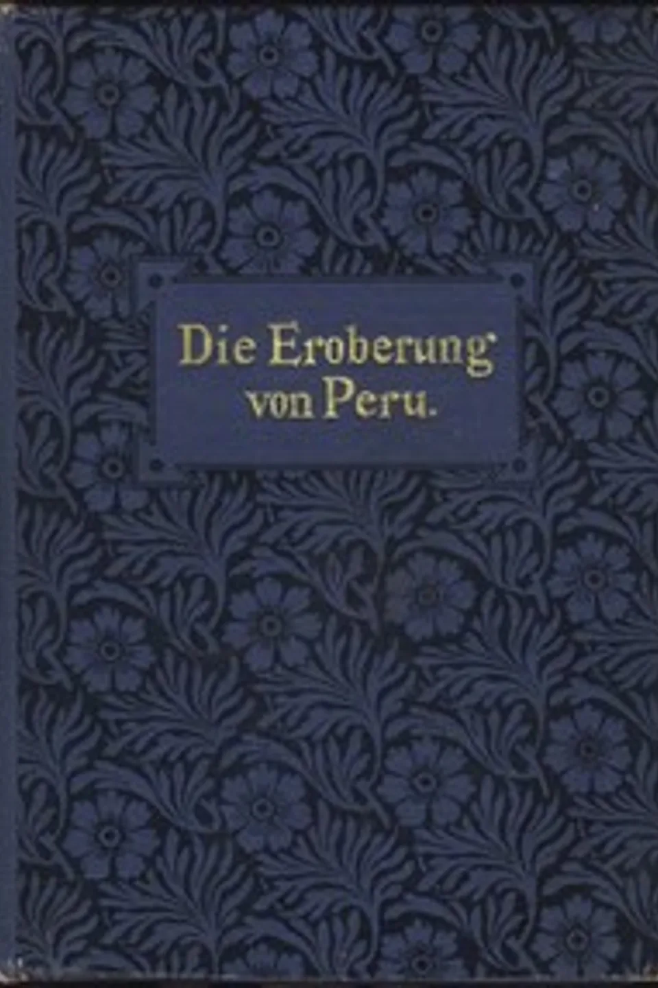 Die Eroberung von Peru : $b Historische Originalnovelle, Pablo Alonso de la Avecilla