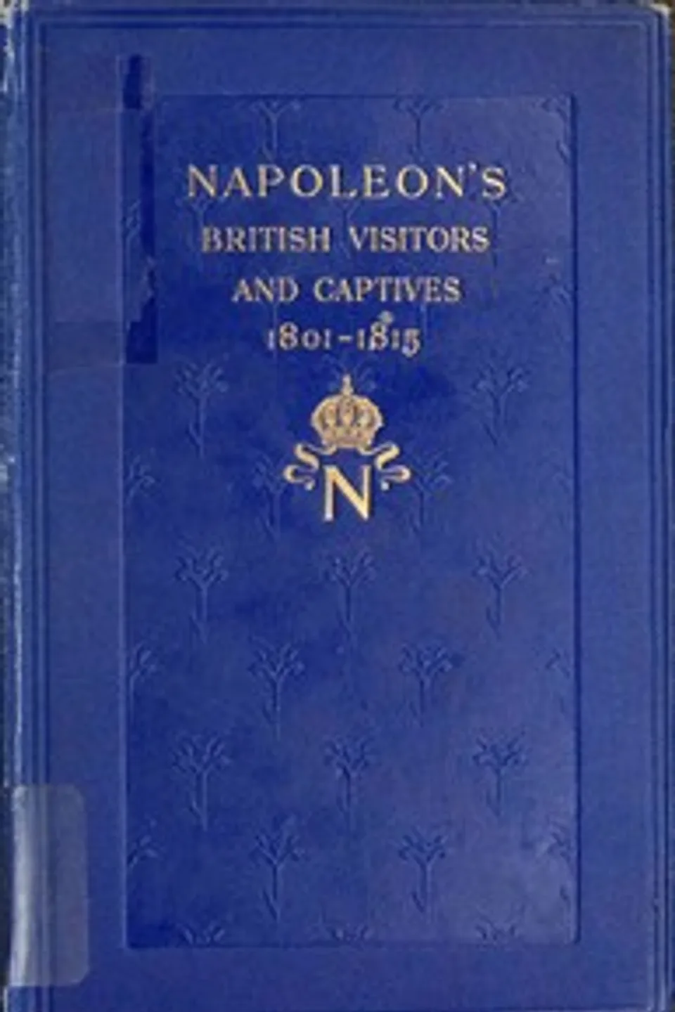 Napoleon's British visitors and captives, 1801-1815, John Goldworth Alger