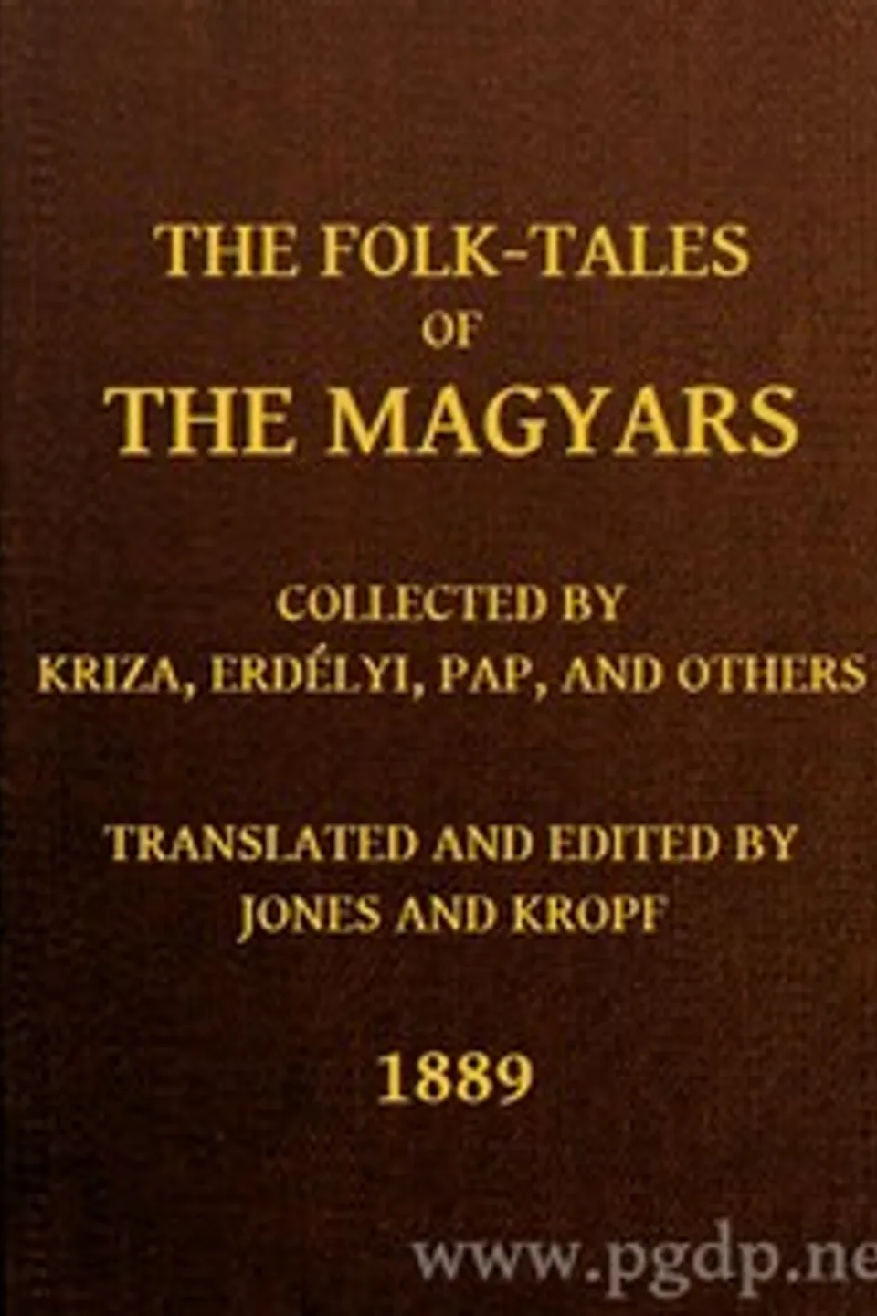 The Folk-Tales of the Magyars: Collected by Kriza, Erdélyi, Pap, and Others