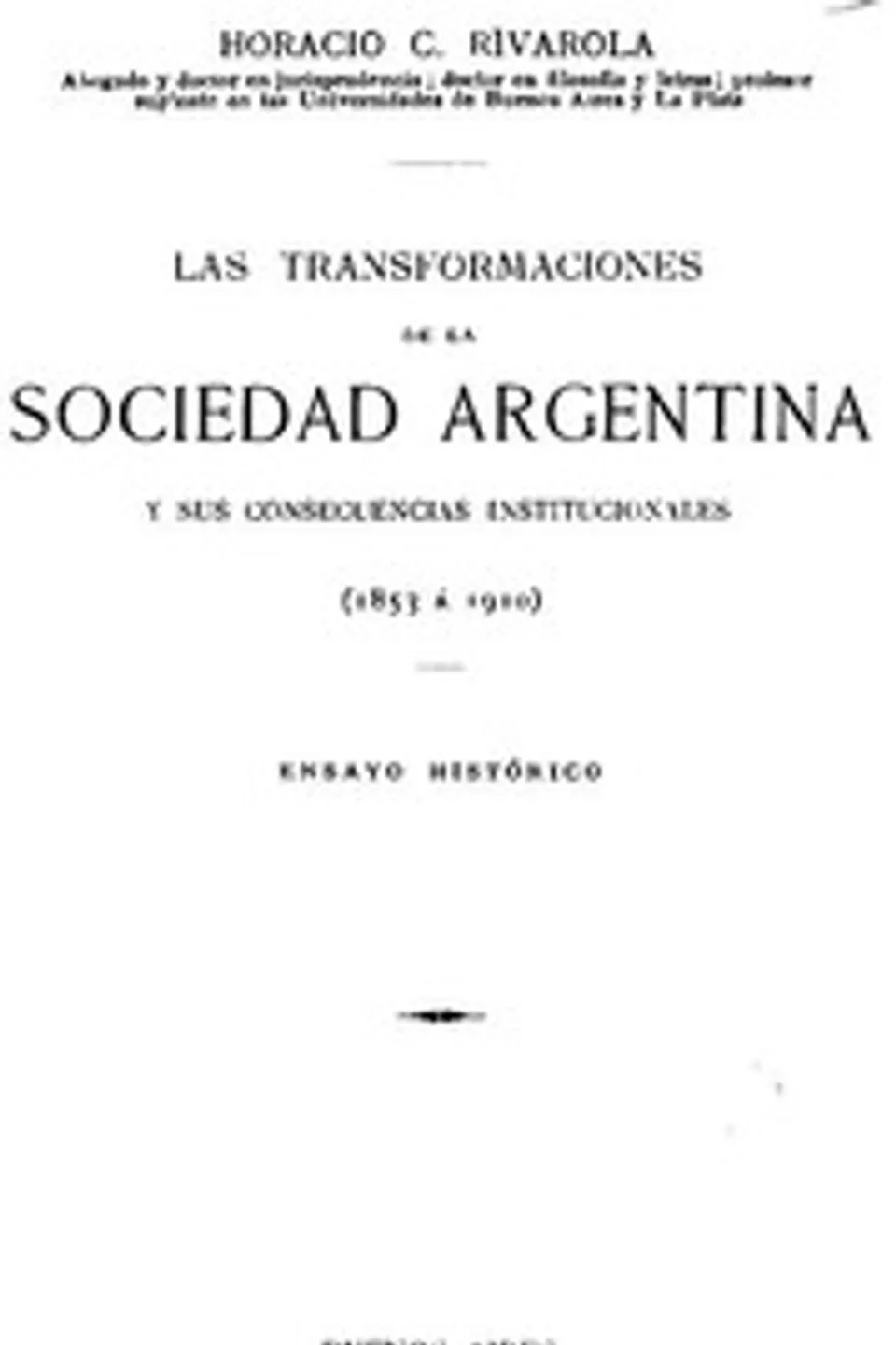Las transformaciones de la sociedad argentina y sus consecuencias institucionales (1853 à 1910), Horacio Carlos Rivarola
