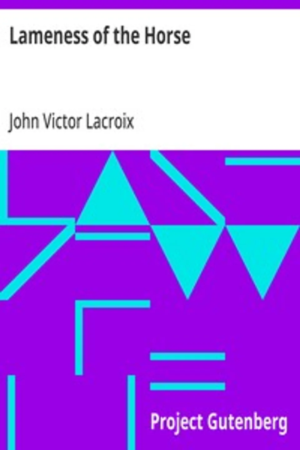 Lameness of the Horse: Veterinary Practitioners' Series, No. 1, John Victor Lacroix