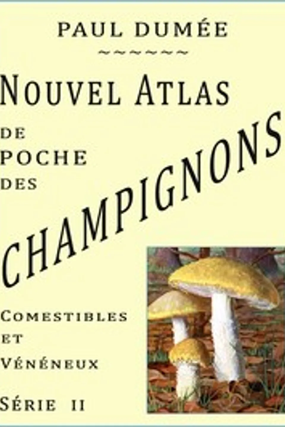 Nouvel atlas de poche des champignons Comestibles et Vénéneux les plus répandus. Série II (Première édition), Paul Dumée