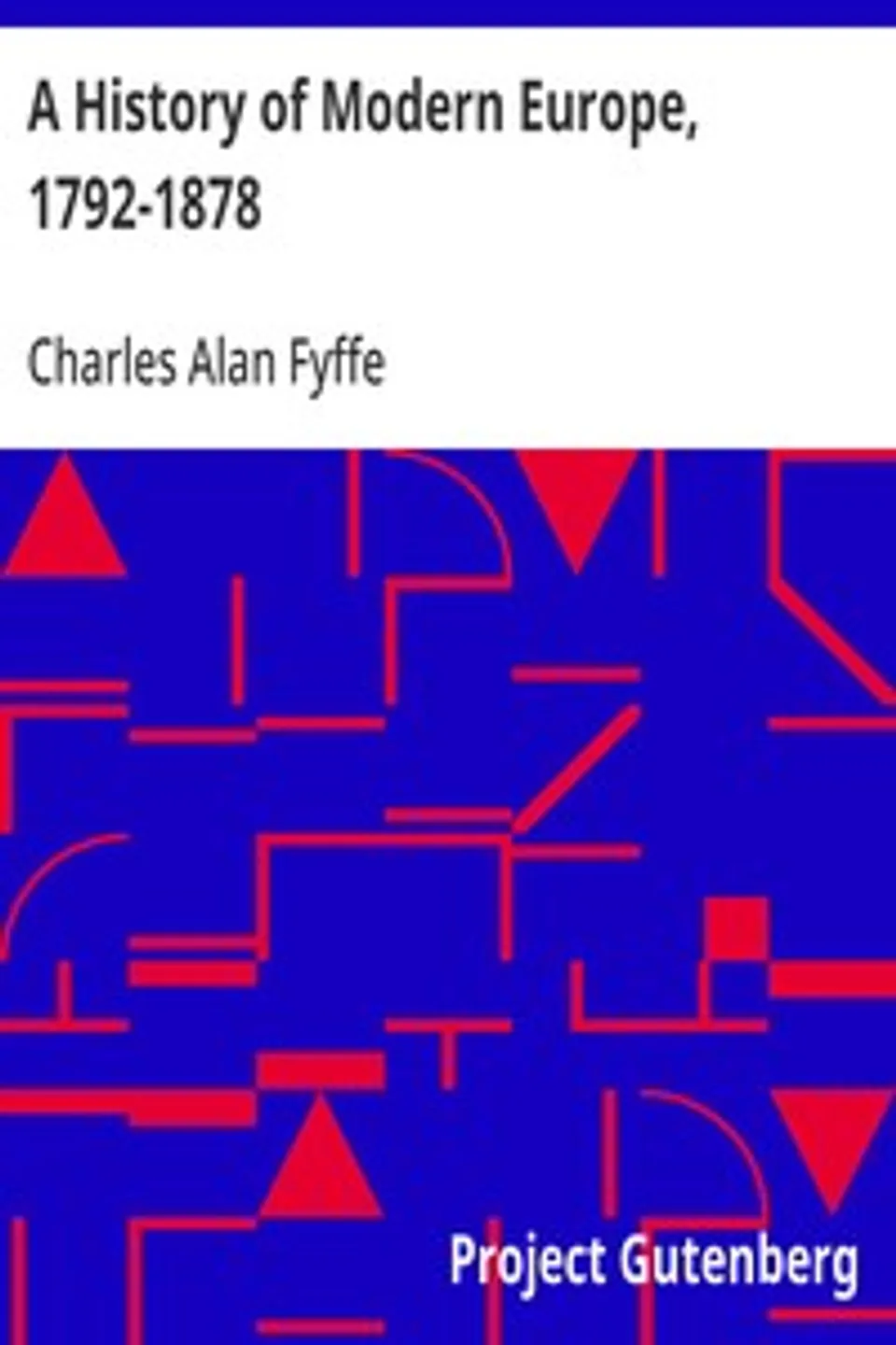 A History of Modern Europe, 1792-1878, Charles Alan Fyffe