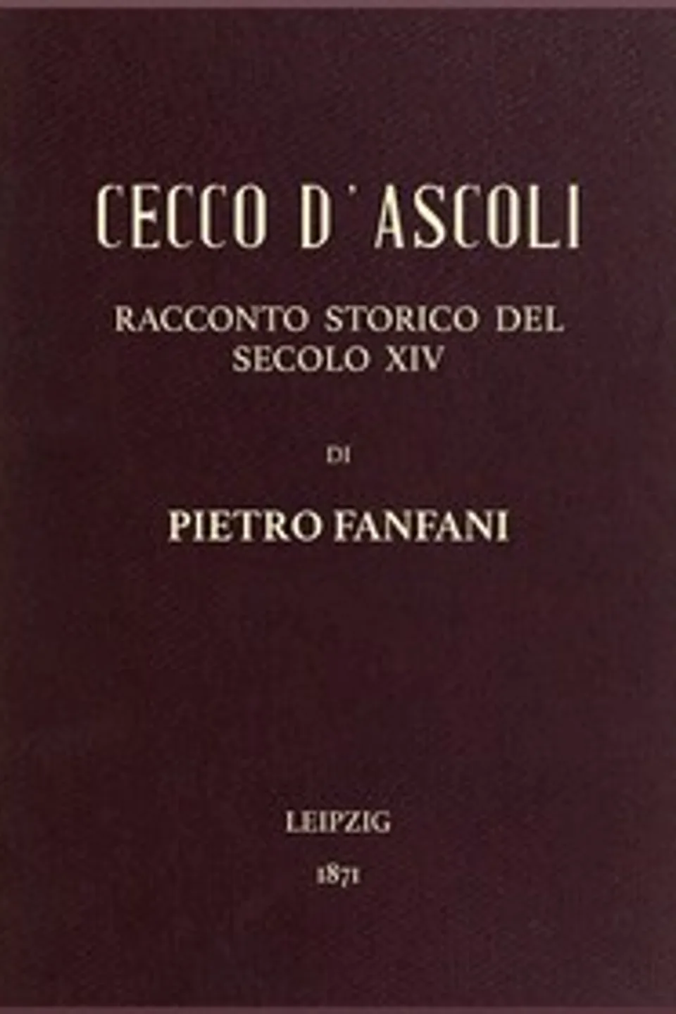 Cecco d'Ascoli: racconto storico del secolo XIV, Pietro Fanfani