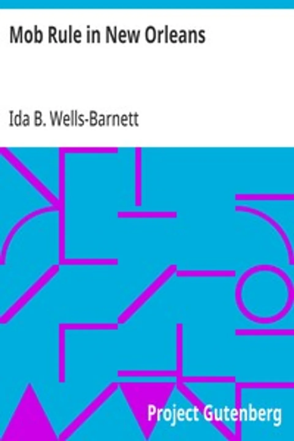 Mob Rule in New Orleans: Robert Charles and His Fight to Death, the Story of His Life, Burning Human Beings Alive, Other Lynching Statistics, Ida B. Wells-Barnett