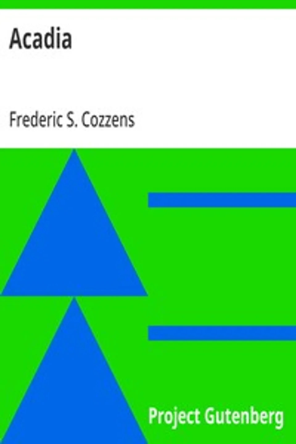 Acadia: or, A Month with the Blue Noses, Frederic S. (Frederic Swartwout) Cozzens