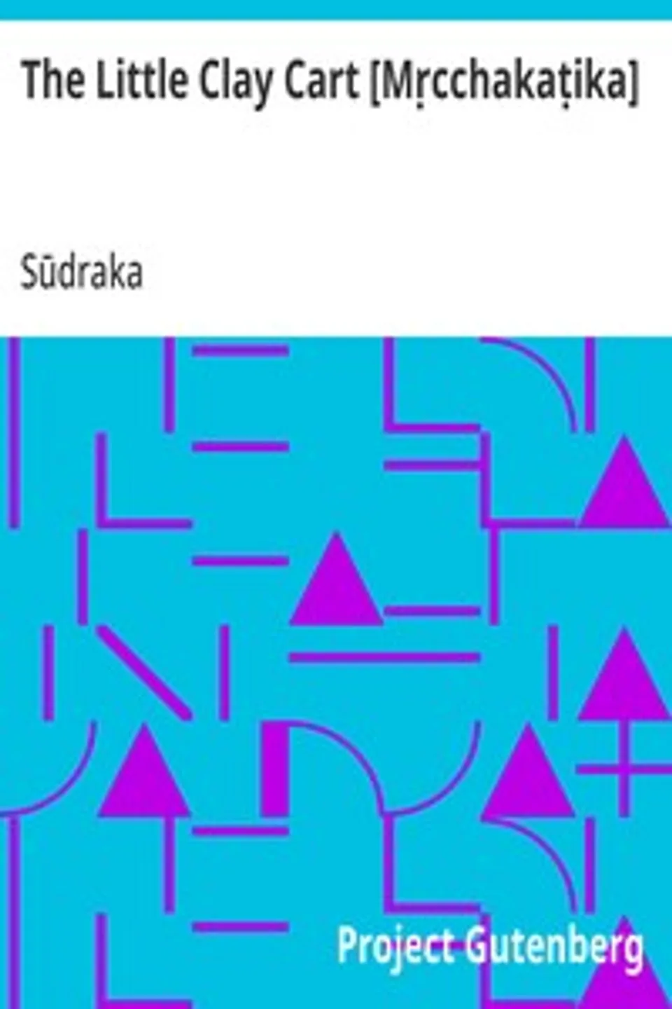 The Little Clay Cart [Mṛcchakaṭika], Sūdraka