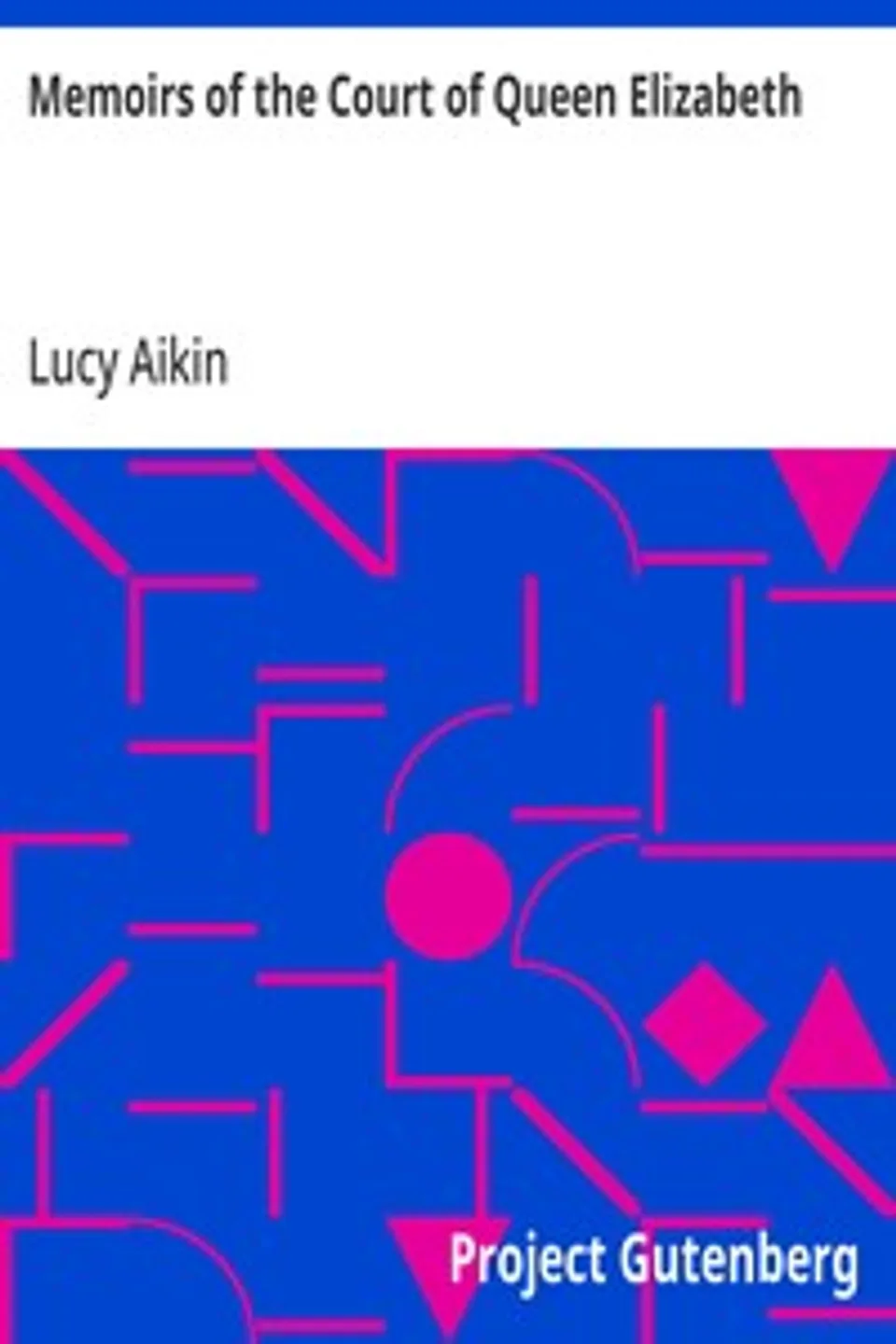 Memoirs of the Court of Queen Elizabeth, Lucy Aikin
