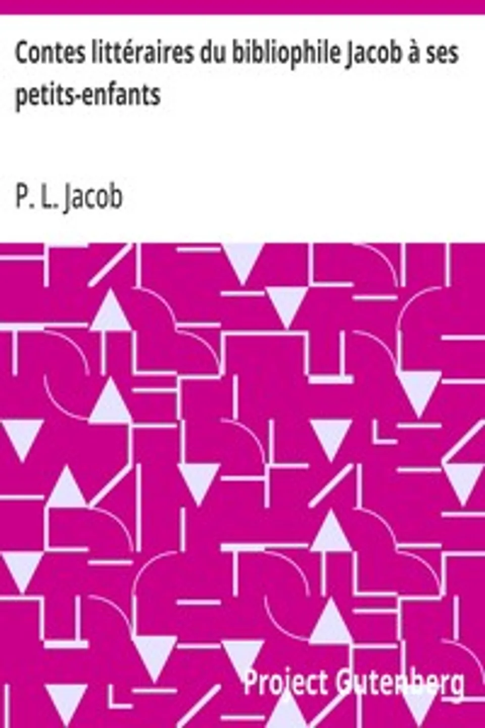 Contes littéraires du bibliophile Jacob à ses petits-enfants, P. L. Jacob