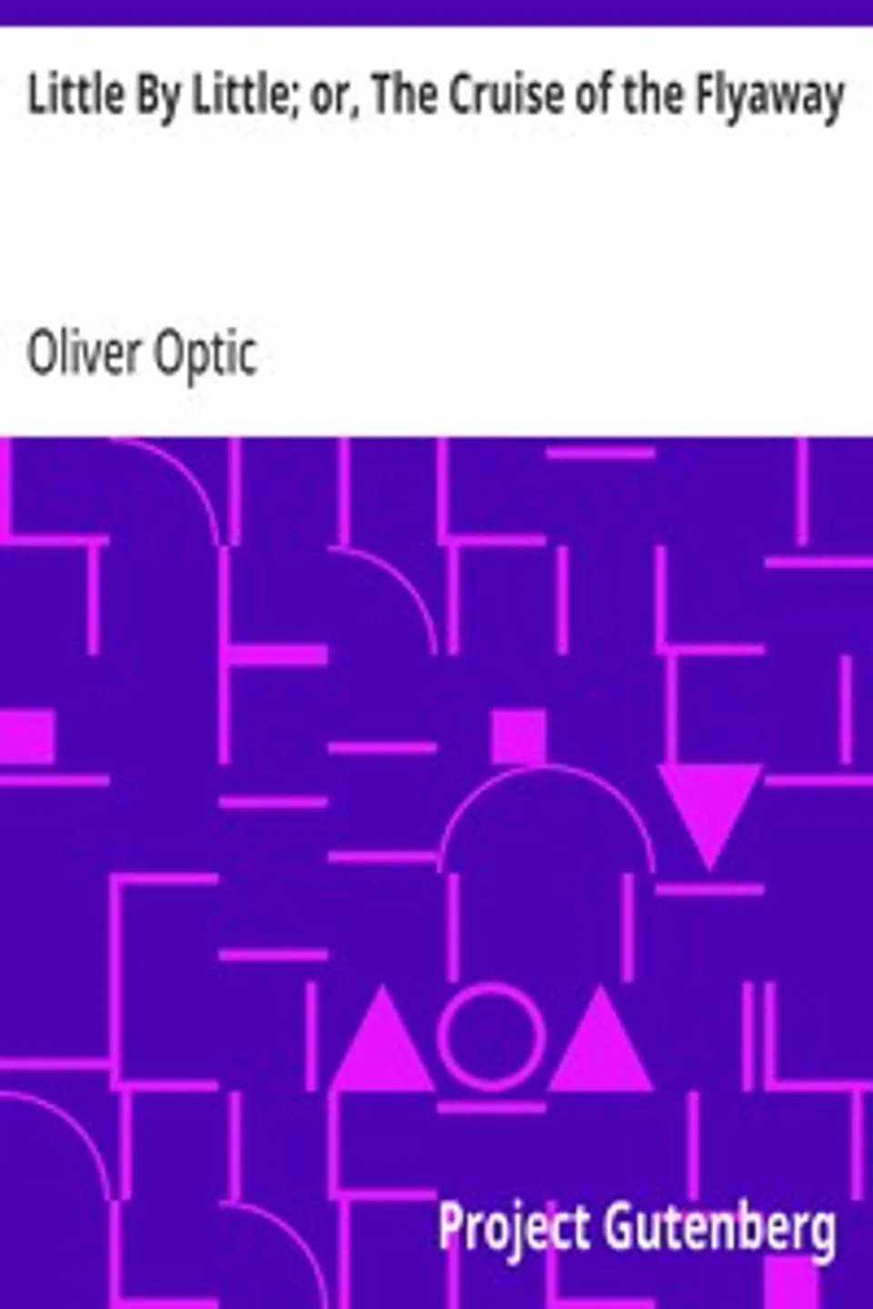 Little By Little; or, The Cruise of the Flyaway, Oliver Optic