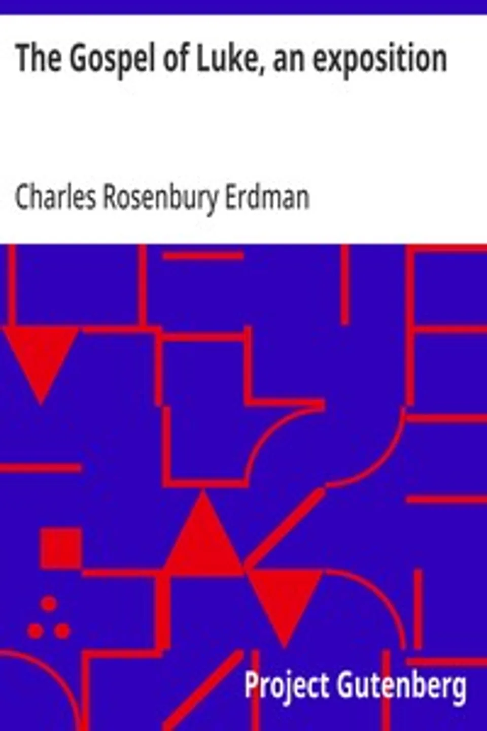 The Gospel of Luke, an exposition, Charles Rosenbury Erdman
