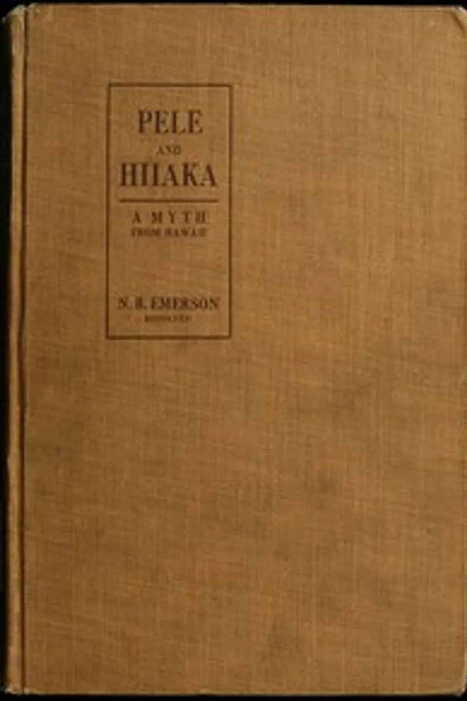 Pele and Hiiaka: A Myth From Hawaii, Nathaniel Bright Emerson