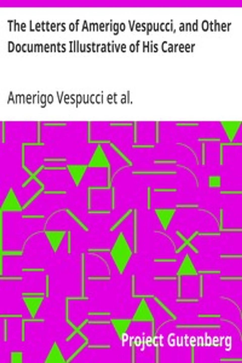 The Letters of Amerigo Vespucci, and Other Documents Illustrative of His Career, Christopher Columbus