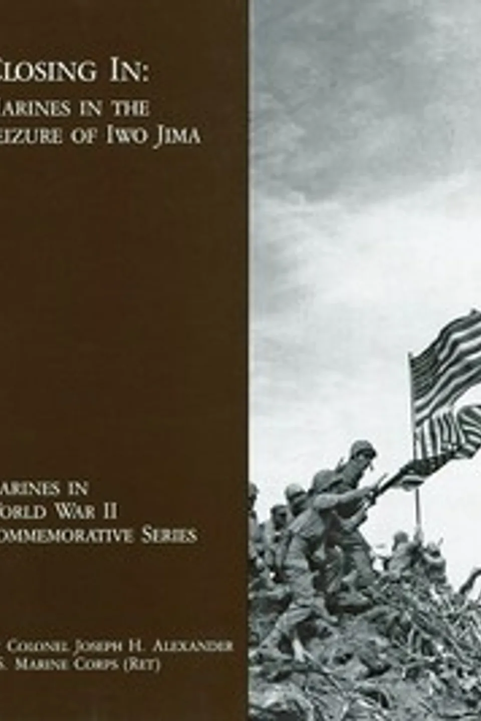 Closing In: Marines in the Seizure of Iwo Jima, Joseph H. Alexander