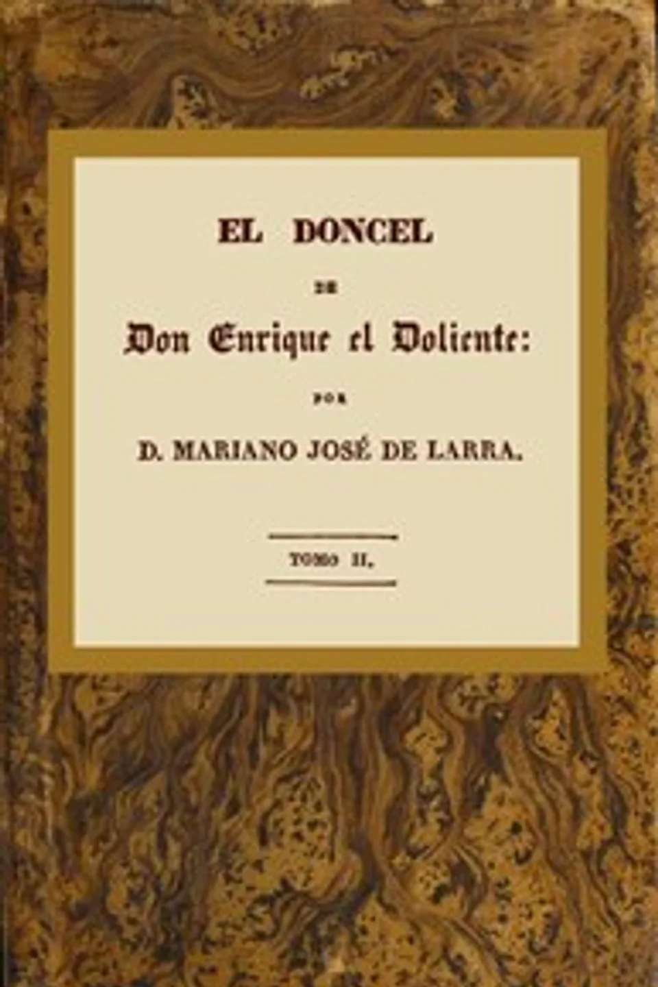 El doncel de don Enrique el doliente, Tomo II (de 4): Historia caballeresca del siglo quince, Mariano José de Larra