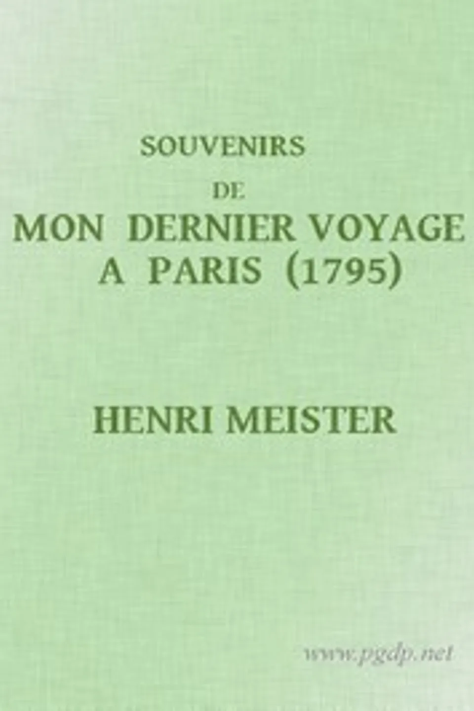 Souvenirs de mon dernier voyage à Paris (1795), Jacques-Henri Meister