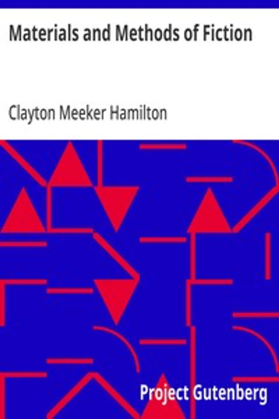 Materials and Methods of Fiction: With an Introduction by Brander Matthews, Clayton Meeker Hamilton