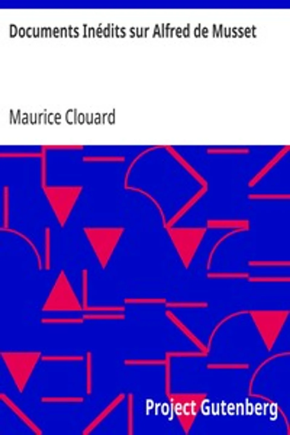 Documents Inédits sur Alfred de Musset, Maurice Clouard