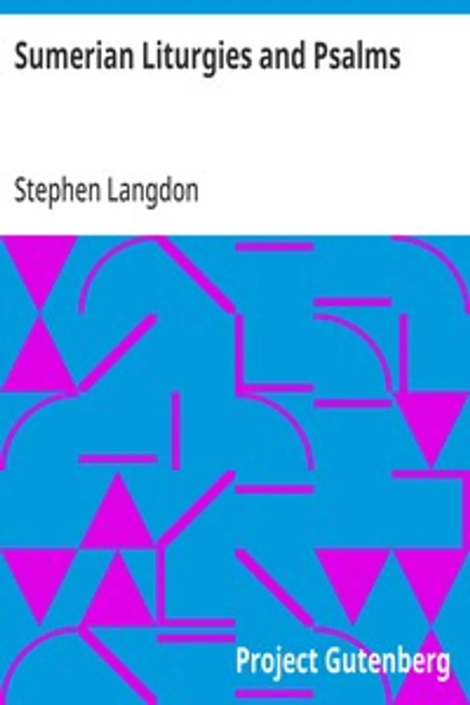 Sumerian Liturgies and Psalms, Stephen Langdon