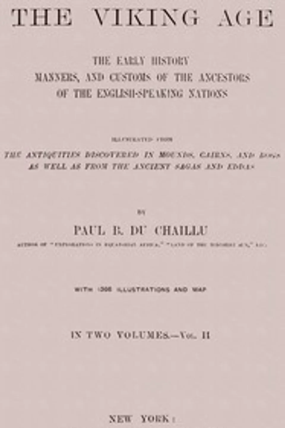 The Viking Age. Volume 2 (of 2): The early history, manners, and customs of the ancestors of the English-speaking nations, Paul B. (Paul Belloni) Du Chaillu