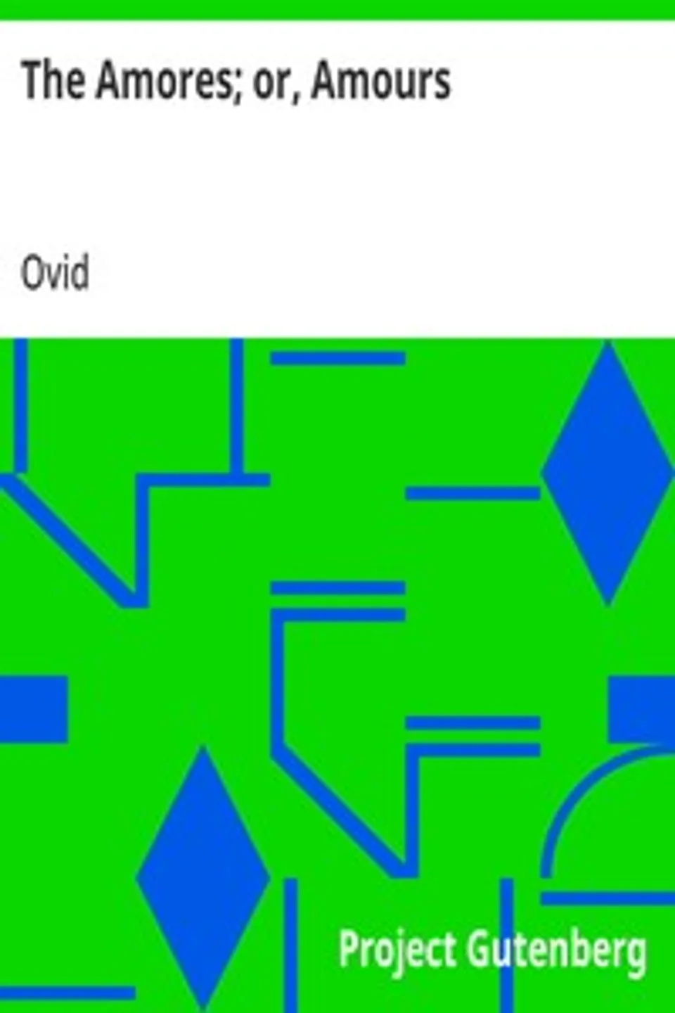 The Amores; or, Amours: Literally Translated into English Prose, with Copious Notes, Ovid