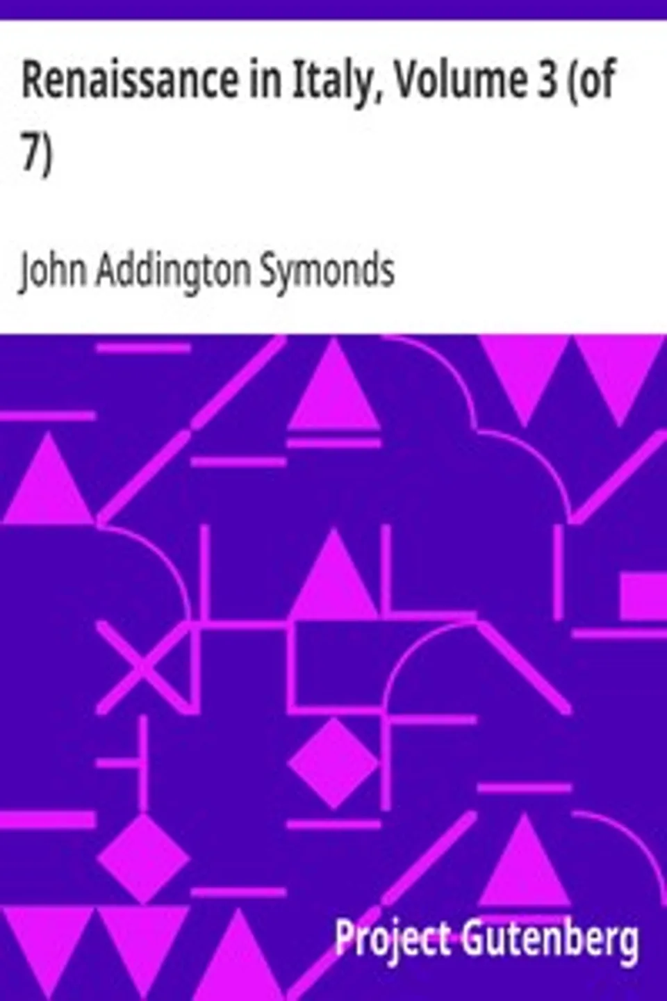 Renaissance in Italy, Volume 3 (of 7): The Fine Arts, John Addington Symonds