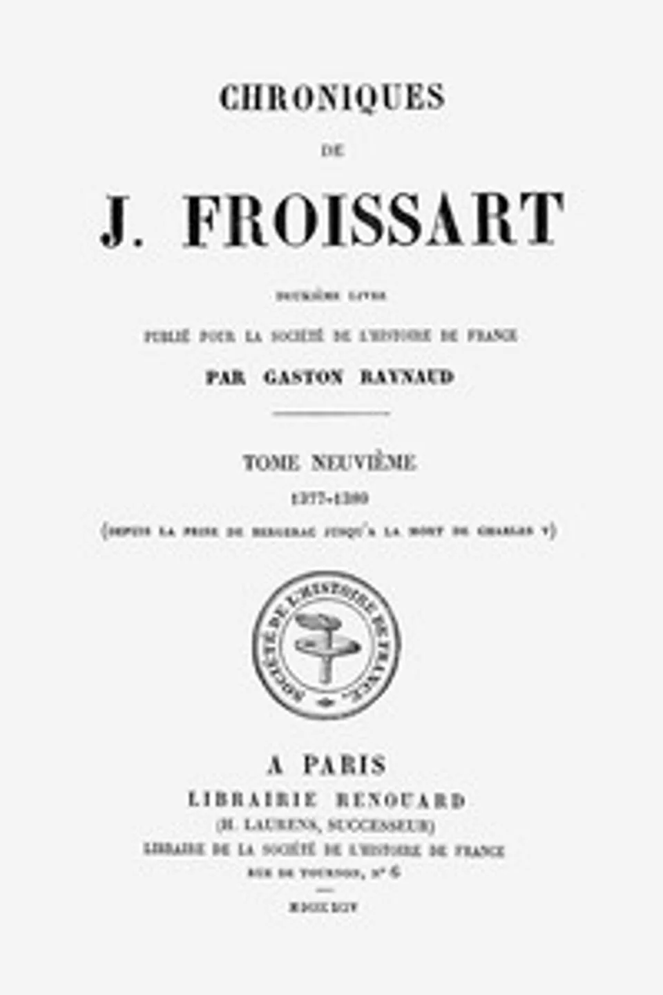 Chroniques de J. Froissart, tome 09/13 : $b 1377-1380 (Depuis la prise de Bergerac jusqu'à la mort de Charles V), Jean Froissart